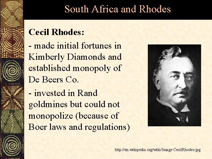 South Africa and Rhodes Cecil Rhodes: - made initial fortunes in Kimberly Diamonds and