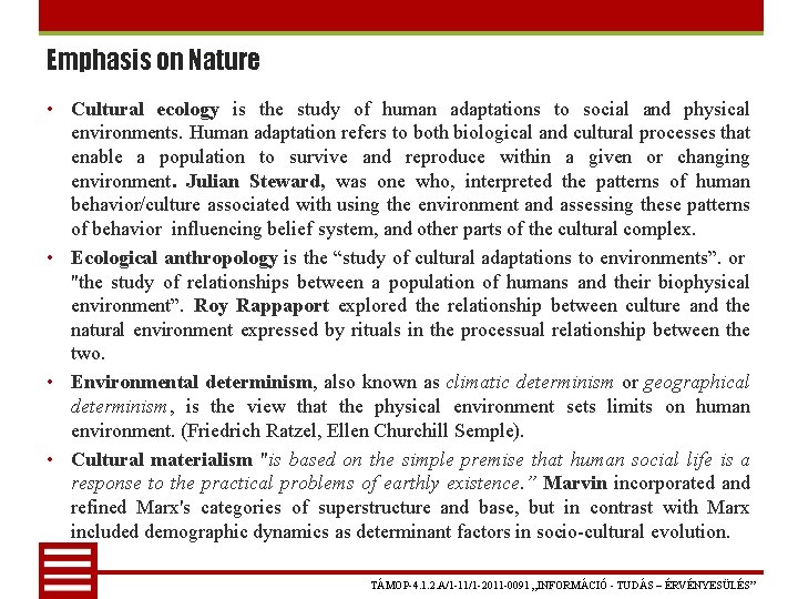 Emphasis on Nature • Cultural ecology is the study of human adaptations to social