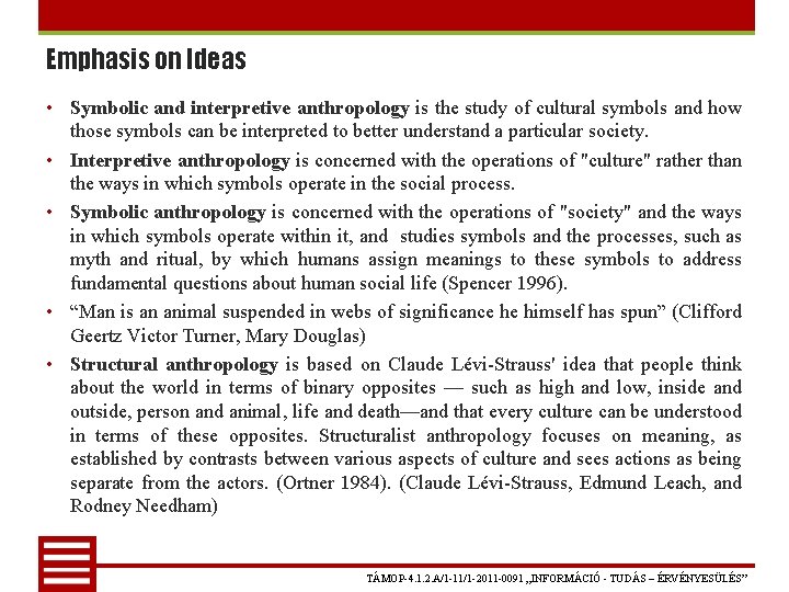Emphasis on Ideas • Symbolic and interpretive anthropology is the study of cultural symbols