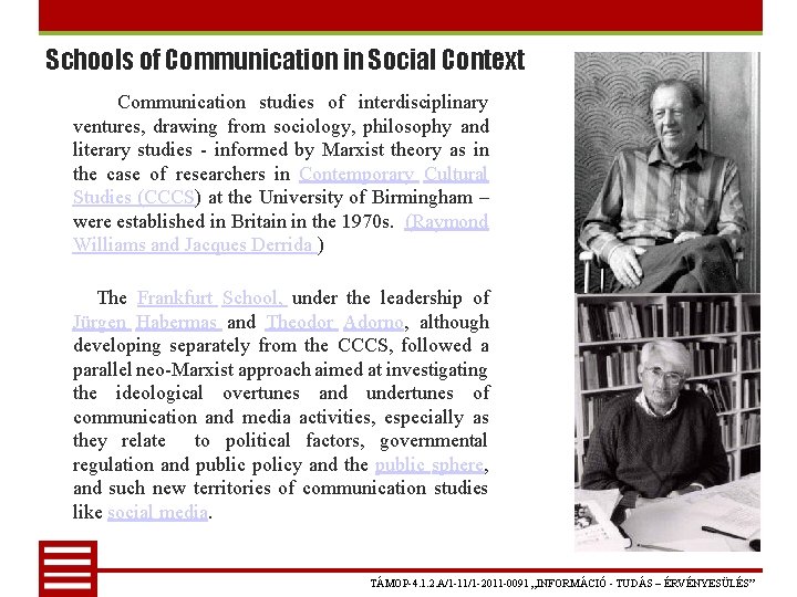 Schools of Communication in Social Context Communication studies of interdisciplinary ventures, drawing from sociology,