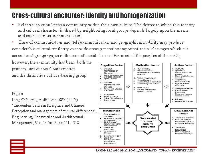 Cross-cultural encounter: identity and homogenization • Relative isolation keeps a community within their own