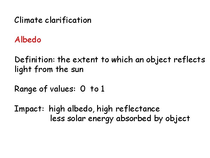 Climate clarification Albedo Definition: the extent to which an object reflects light from the