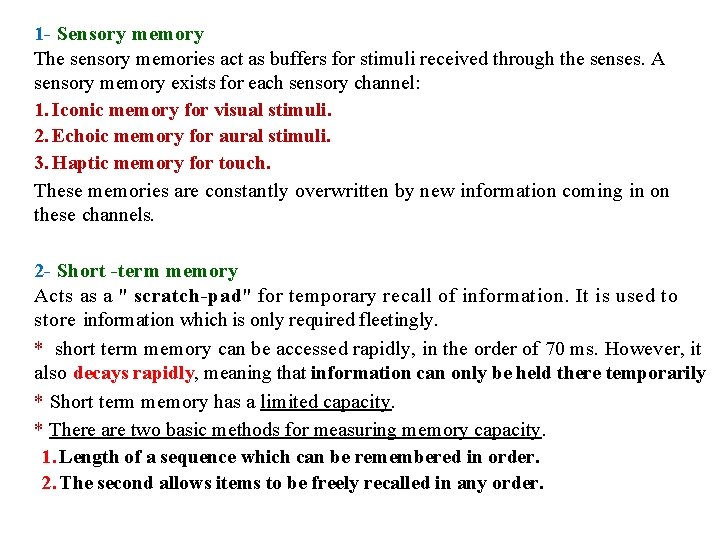 1 - Sensory memory The sensory memories act as buffers for stimuli received through