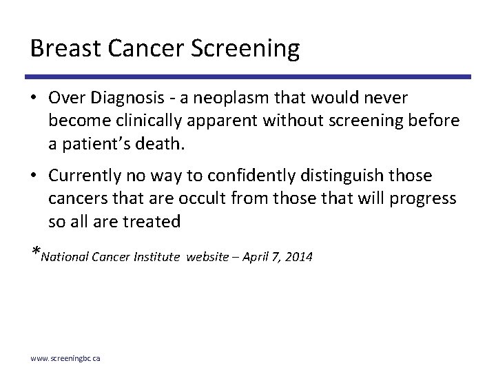 Breast Cancer Screening • Over Diagnosis - a neoplasm that would never become clinically