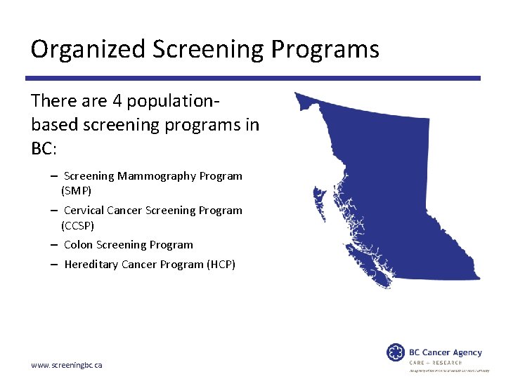 Organized Screening Programs There are 4 populationbased screening programs in BC: – Screening Mammography