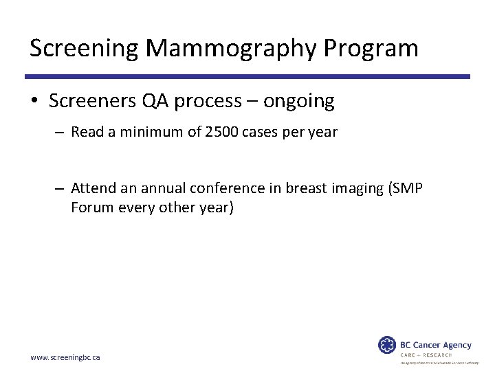Screening Mammography Program • Screeners QA process – ongoing – Read a minimum of