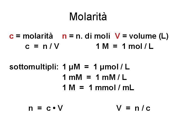 Molarità c = molarità n = n. di moli V = volume (L) c