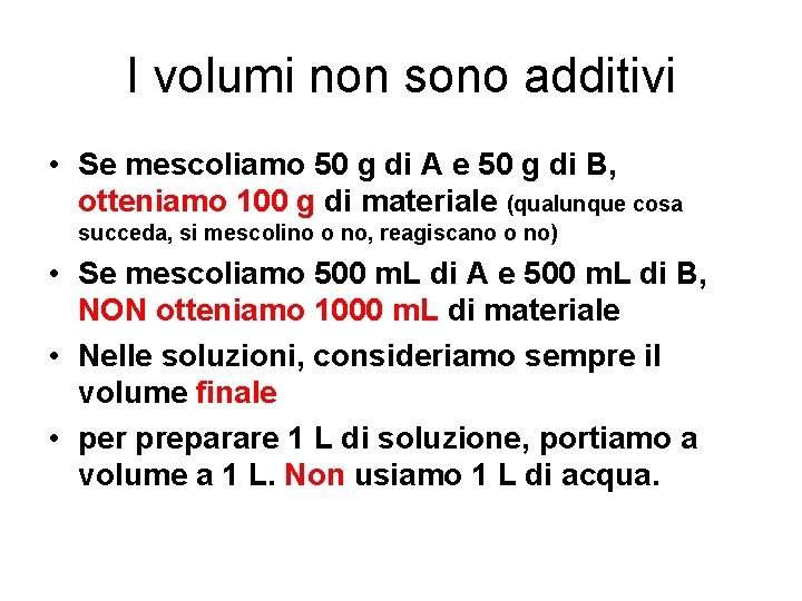 I volumi non sono additivi • Se mescoliamo 50 g di A e 50