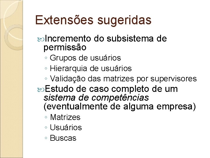 Extensões sugeridas Incremento do subsistema de permissão ◦ Grupos de usuários ◦ Hierarquia de