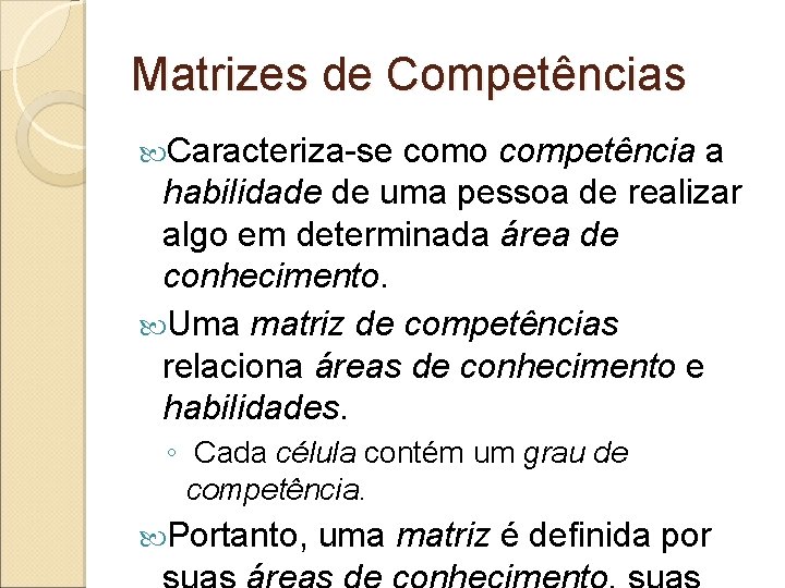 Matrizes de Competências Caracteriza-se como competência a habilidade de uma pessoa de realizar algo