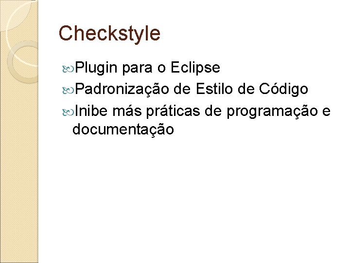 Checkstyle Plugin para o Eclipse Padronização de Estilo de Código Inibe más práticas de