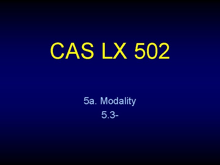 CAS LX 502 5 a. Modality 5. 3 - 