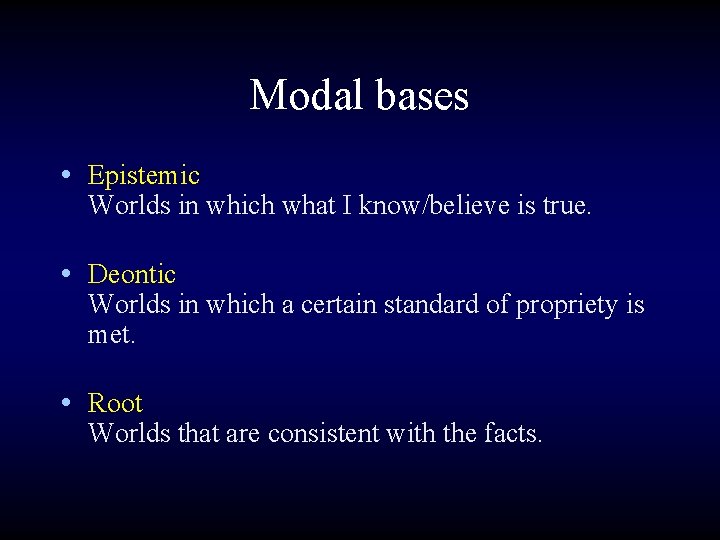 Modal bases • Epistemic Worlds in which what I know/believe is true. • Deontic