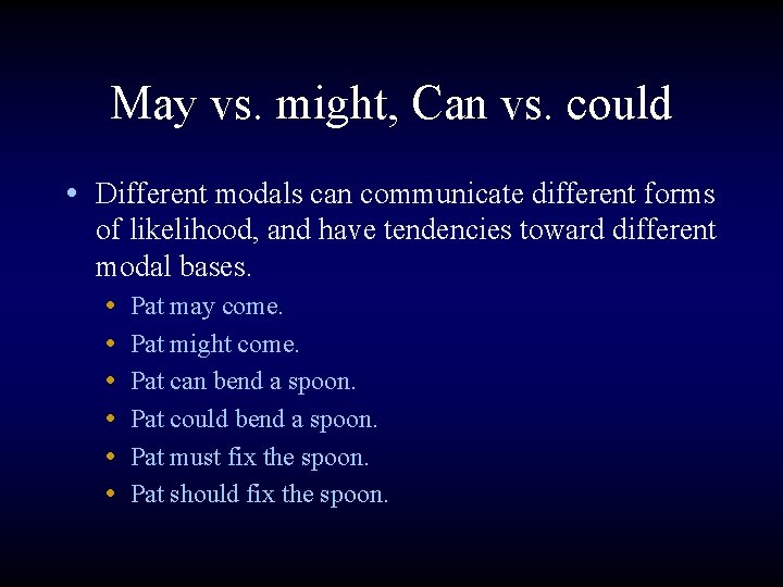 May vs. might, Can vs. could • Different modals can communicate different forms of