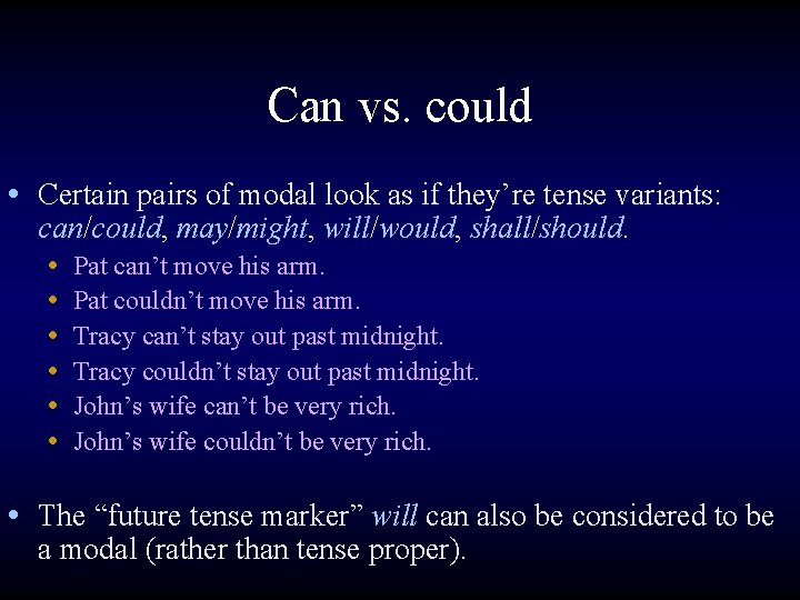 Can vs. could • Certain pairs of modal look as if they’re tense variants: