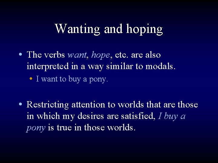 Wanting and hoping • The verbs want, hope, etc. are also interpreted in a