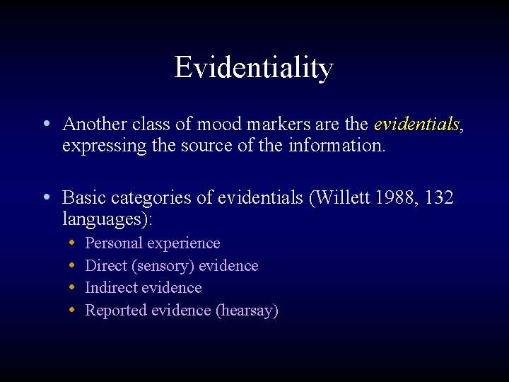 Evidentiality • Another class of mood markers are the evidentials, expressing the source of