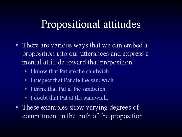 Propositional attitudes • There are various ways that we can embed a proposition into
