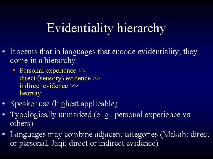 Evidentiality hierarchy • It seems that in languages that encode evidentiality, they come in