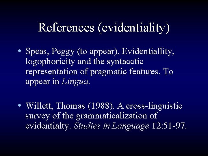 References (evidentiality) • Speas, Peggy (to appear). Evidentiallity, logophoricity and the syntacctic representation of
