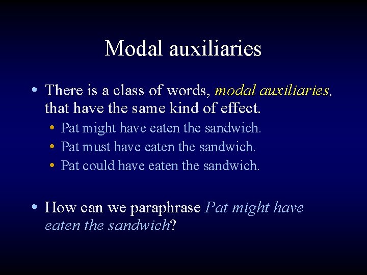 Modal auxiliaries • There is a class of words, modal auxiliaries, that have the