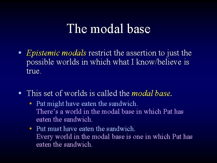 The modal base • Epistemic modals restrict the assertion to just the possible worlds