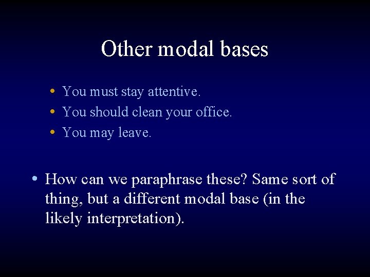 Other modal bases • You must stay attentive. • You should clean your office.