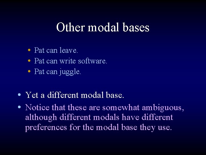 Other modal bases • Pat can leave. • Pat can write software. • Pat