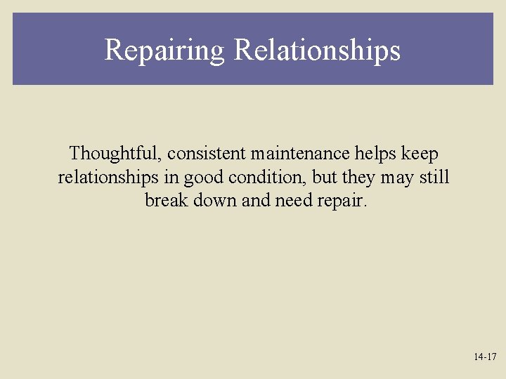 Repairing Relationships Thoughtful, consistent maintenance helps keep relationships in good condition, but they may