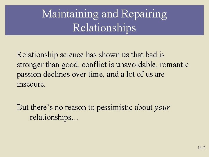 Maintaining and Repairing Relationships Relationship science has shown us that bad is stronger than