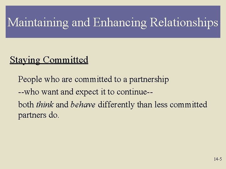 Maintaining and Enhancing Relationships Staying Committed People who are committed to a partnership --who
