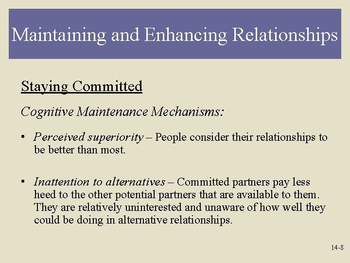 Maintaining and Enhancing Relationships Staying Committed Cognitive Maintenance Mechanisms: • Perceived superiority – People