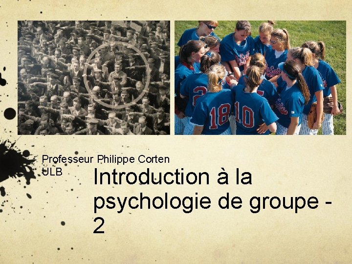 Professeur Philippe Corten ULB Introduction à la psychologie de groupe 2 