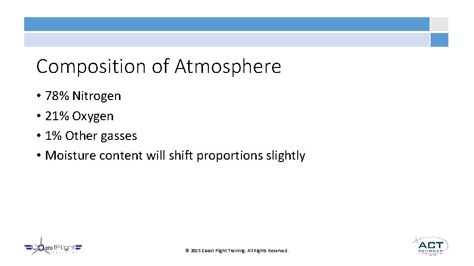 Composition of Atmosphere • 78% Nitrogen • 21% Oxygen • 1% Other gasses •
