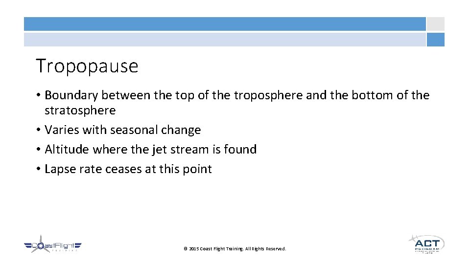 Tropopause • Boundary between the top of the troposphere and the bottom of the