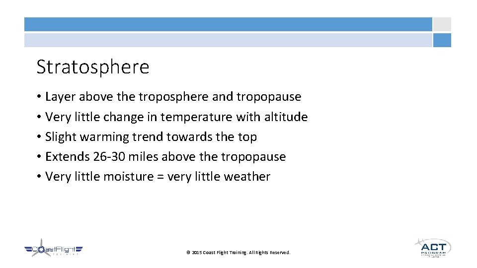 Stratosphere • Layer above the troposphere and tropopause • Very little change in temperature
