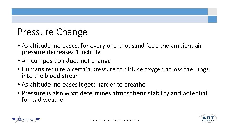Pressure Change • As altitude increases, for every one-thousand feet, the ambient air pressure