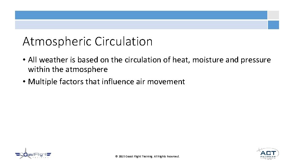 Atmospheric Circulation • All weather is based on the circulation of heat, moisture and