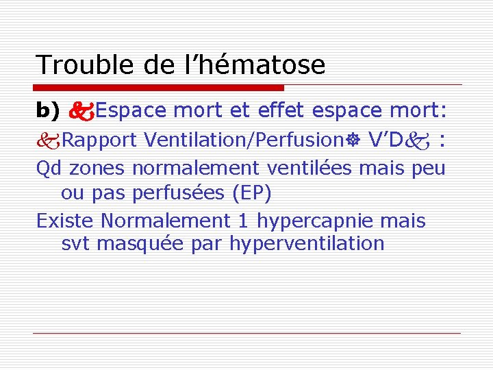 Trouble de l’hématose b) Espace mort et effet espace mort: Rapport Ventilation/Perfusion V’D :