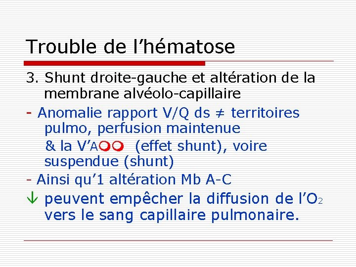 Trouble de l’hématose 3. Shunt droite-gauche et altération de la membrane alvéolo-capillaire - Anomalie