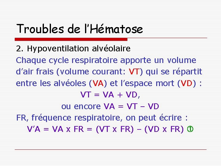 Troubles de l’Hématose 2. Hypoventilation alvéolaire Chaque cycle respiratoire apporte un volume d’air frais