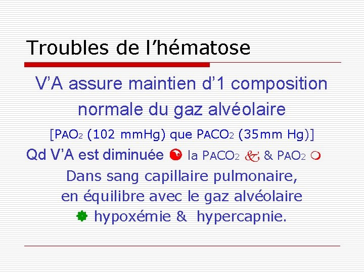 Troubles de l’hématose V’A assure maintien d’ 1 composition normale du gaz alvéolaire [PAO