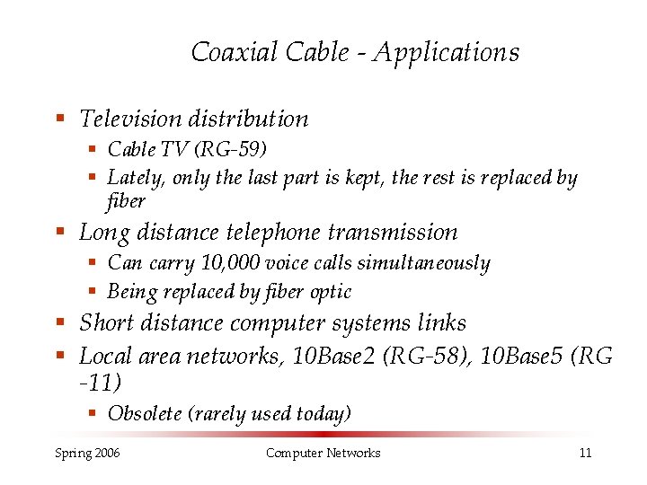 Coaxial Cable - Applications § Television distribution § Cable TV (RG-59) § Lately, only Coaxial Cable - Applications § Television distribution § Cable TV (RG-59) § Lately, only
