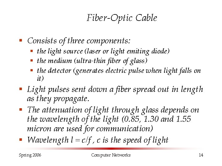 Fiber-Optic Cable § Consists of three components: § the light source (laser or light Fiber-Optic Cable § Consists of three components: § the light source (laser or light