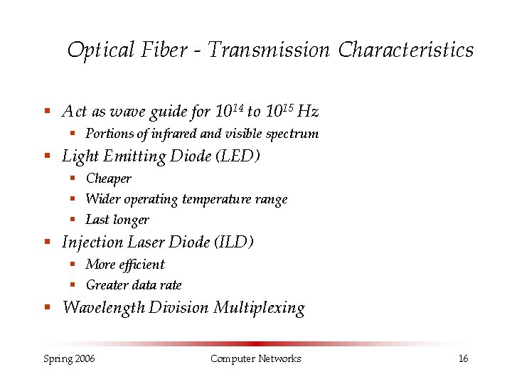 Optical Fiber - Transmission Characteristics § Act as wave guide for 1014 to 1015 Optical Fiber - Transmission Characteristics § Act as wave guide for 1014 to 1015