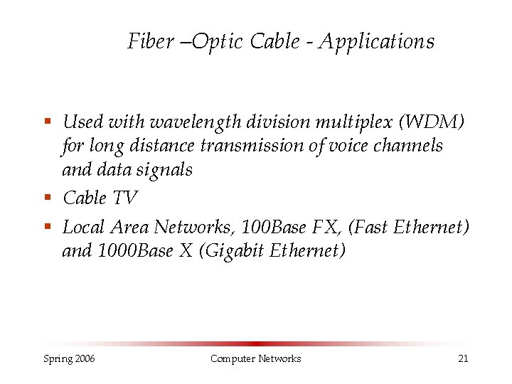 Fiber –Optic Cable - Applications § Used with wavelength division multiplex (WDM) for long Fiber –Optic Cable - Applications § Used with wavelength division multiplex (WDM) for long