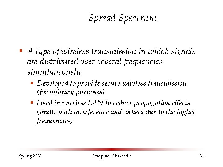 Spread Spectrum § A type of wireless transmission in which signals are distributed over Spread Spectrum § A type of wireless transmission in which signals are distributed over