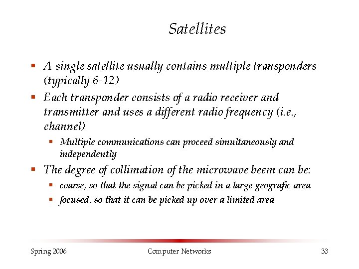 Satellites § A single satellite usually contains multiple transponders (typically 6 -12) § Each Satellites § A single satellite usually contains multiple transponders (typically 6 -12) § Each