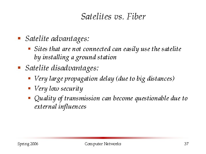 Satelites vs. Fiber § Satelite advantages: § Sites that are not connected can easily Satelites vs. Fiber § Satelite advantages: § Sites that are not connected can easily