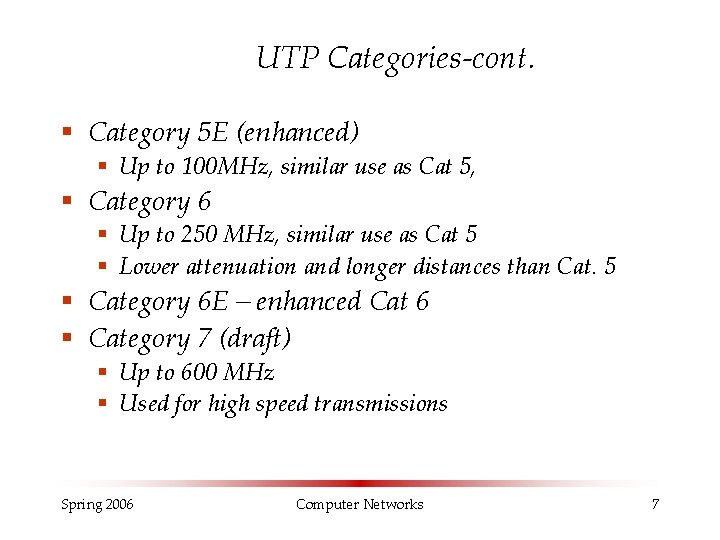 UTP Categories-cont. § Category 5 E (enhanced) § Up to 100 MHz, similar use UTP Categories-cont. § Category 5 E (enhanced) § Up to 100 MHz, similar use